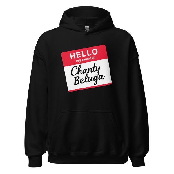 Hello My Name Is Chanty Beluga - Unisex Hoodie