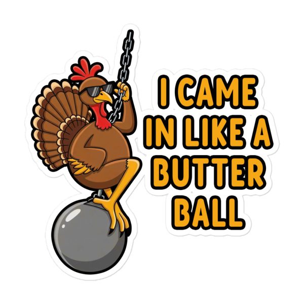 I Came in like a Butterball - Sticker