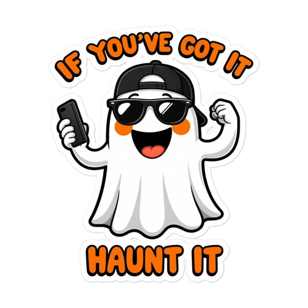 If You've Got It, Haunt It - Sticker