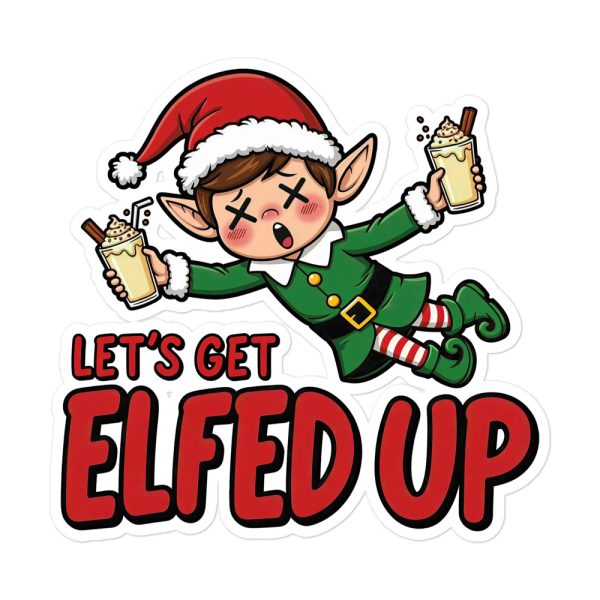 Let's Get Elfed Up - Sticker