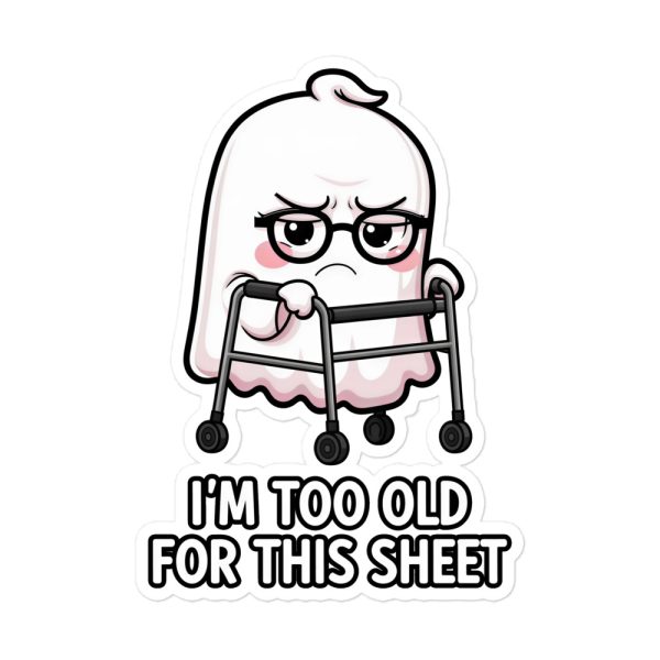 I'm Too Old for this Sheet - Sticker