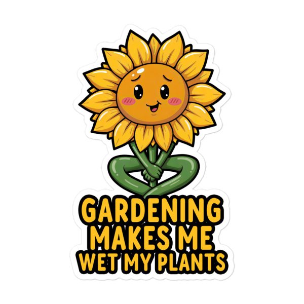 Gardening Makes Me Wet My Plants - Sticker