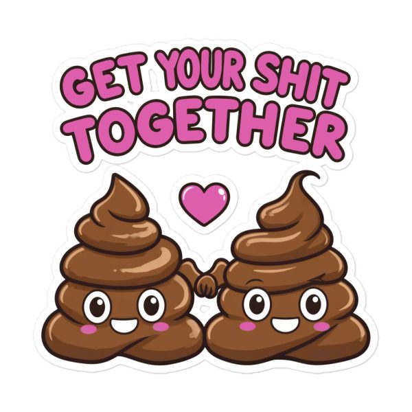 Get Your Shit Together - Sticker