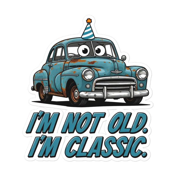I’m Not Old. I’m Classic. - Sticker