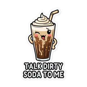 Talk Dirty Soda to Me - Sticker