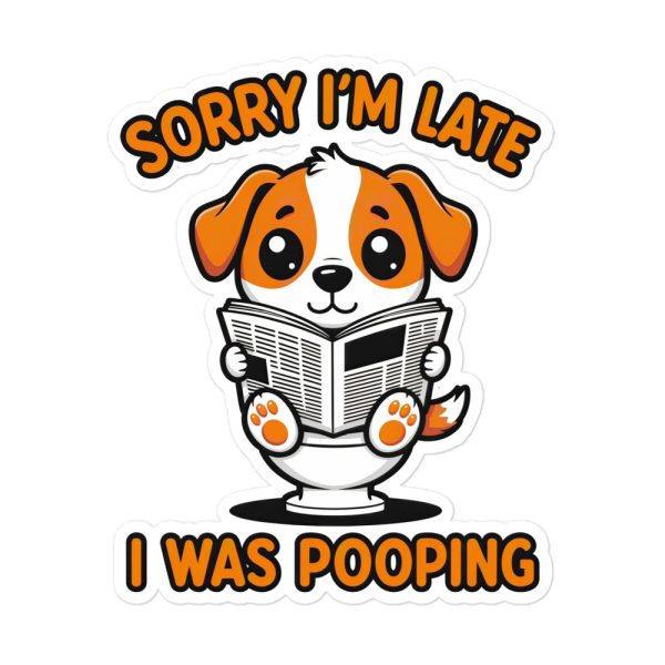 Sorry I'm Late, I Was Pooping - Sticker