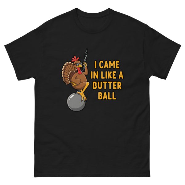 I Came in like a Butterball - Unisex T-Shirt