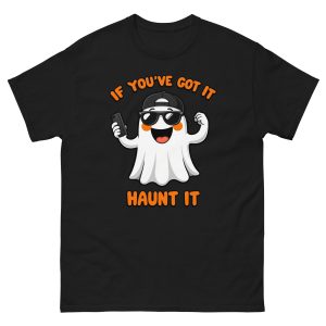If You've Got It, Haunt It - Unisex T-Shirt