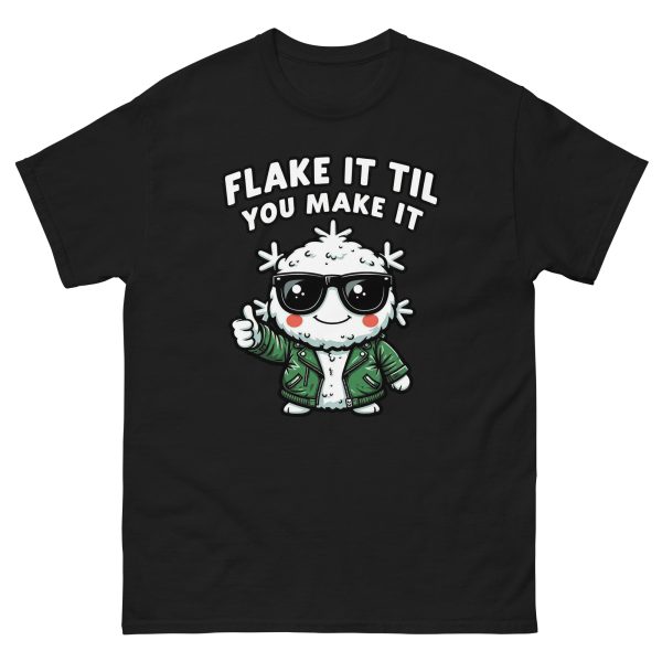 Flake It Til You Make It - Unisex T-Shirt