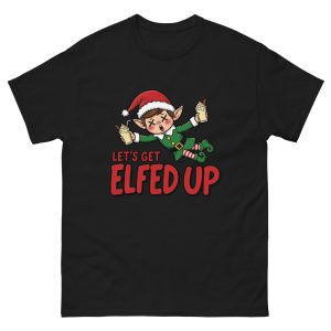 Let's Get Elfed Up - Unisex T-Shirt