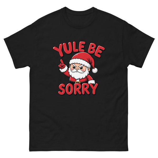 Yule Be Sorry - Unisex T-Shirt
