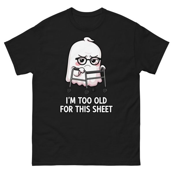 I'm Too Old for this Sheet - Unisex T-Shirt