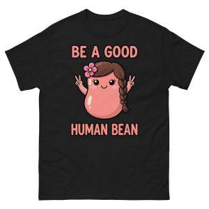 Be a Good Human Bean - Unisex T-Shirt