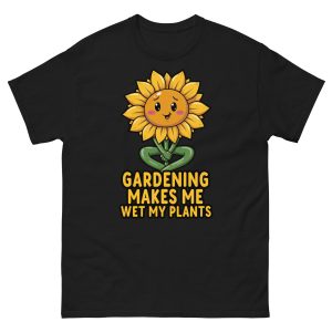 Gardening Makes Me Wet My Plants - Unisex T-Shirt
