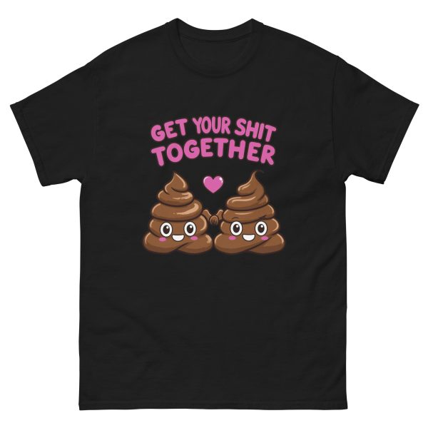 Get Your Shit Together - Unisex T-Shirt