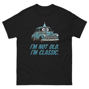 I’m Not Old. I’m Classic. - Unisex T-Shirt