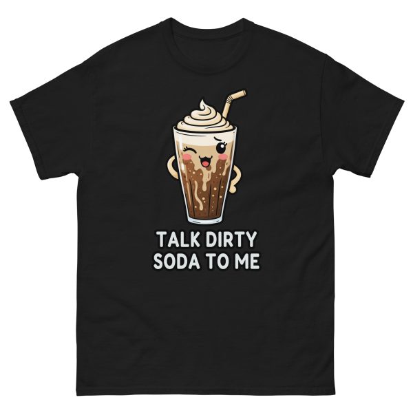Talk Dirty Soda to Me - Unisex T-Shirt
