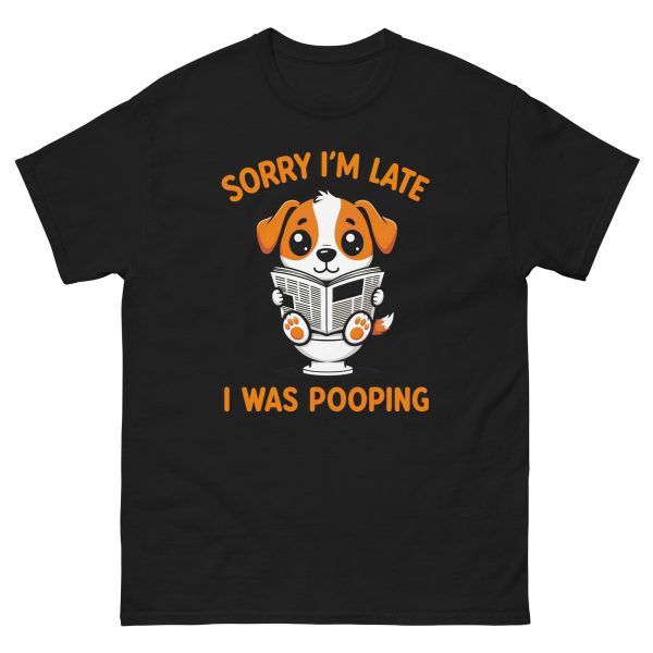 Sorry I'm Late, I Was Pooping - Unisex T-Shirt