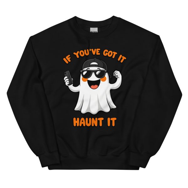 If You've Got It, Haunt It - Unisex Sweatshirt