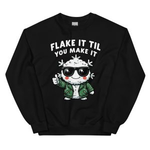 Flake It Til You Make It - Unisex Sweatshirt