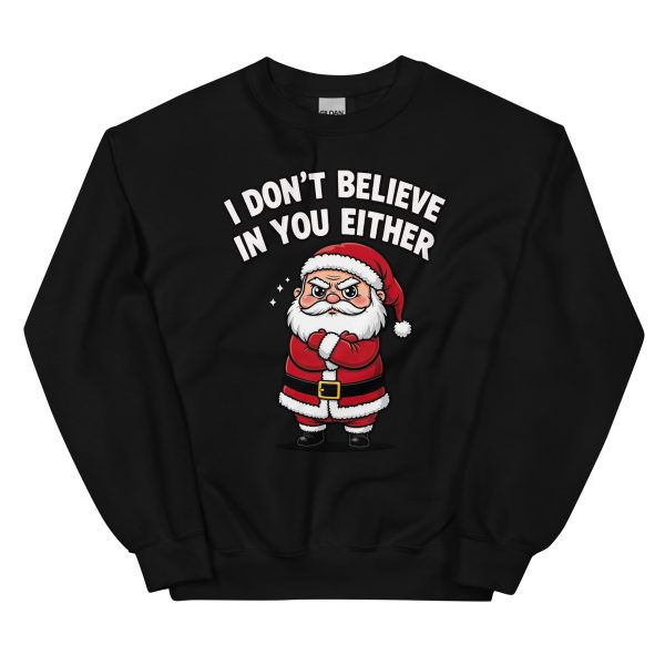 I Don't Believe in You Either - Unisex Sweatshirt