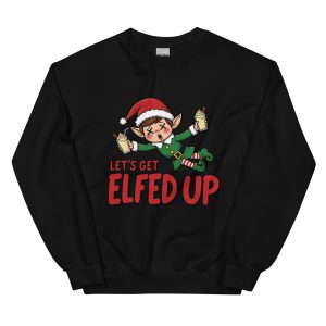Let's Get Elfed Up - Unisex Sweatshirt