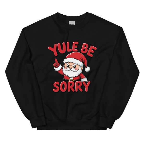Yule Be Sorry - Unisex Sweatshirt