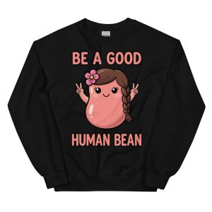Be a Good Human Bean - Unisex Sweatshirt