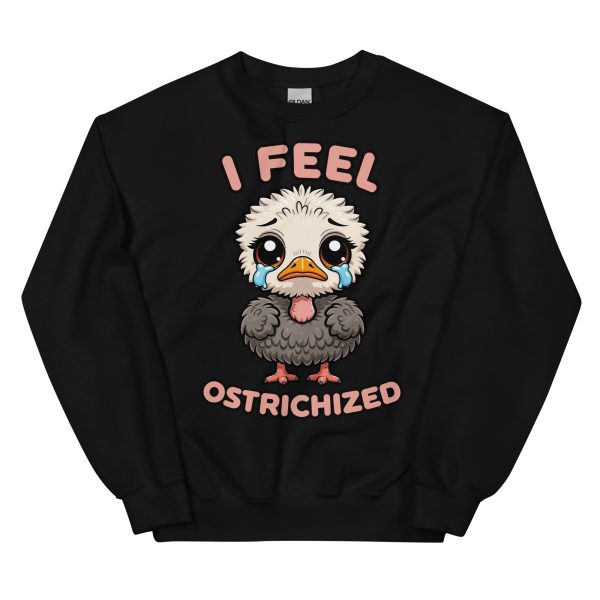 I Feel Ostrichized - Unisex Sweatshirt
