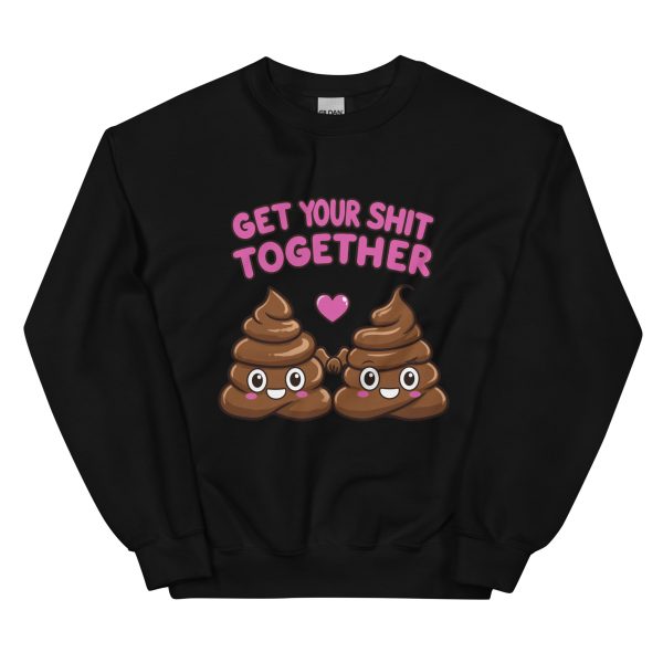 Get Your Shit Together - Unisex Sweatshirt