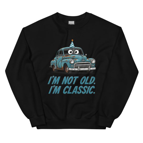 I’m Not Old. I’m Classic. - Unisex Sweatshirt
