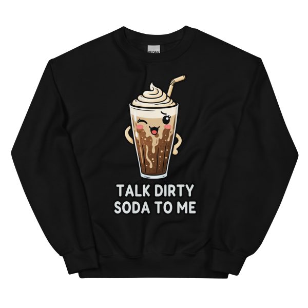 Talk Dirty Soda to Me - Unisex Sweatshirt