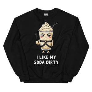 I Like My Soda Dirty - Unisex Sweatshirt