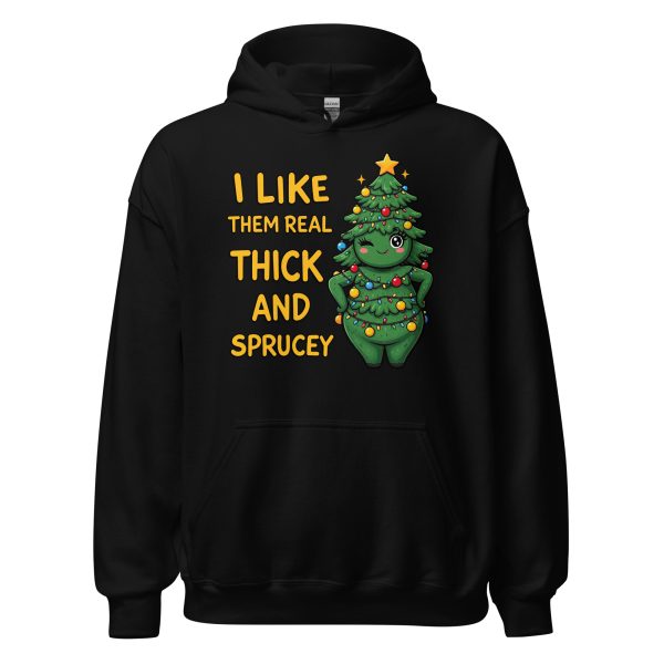 I Like Them Real Thick and Sprucey - Unisex Hoodie