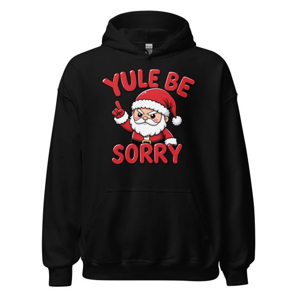 Yule Be Sorry - Unisex Hoodie