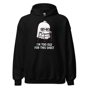 I'm Too Old for this Sheet - Unisex Hoodie