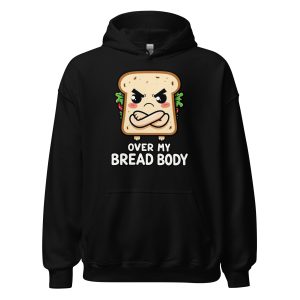 Over My Bread Body - Unisex Hoodie
