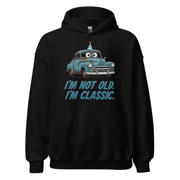 I’m Not Old. I’m Classic. - Unisex Hoodie