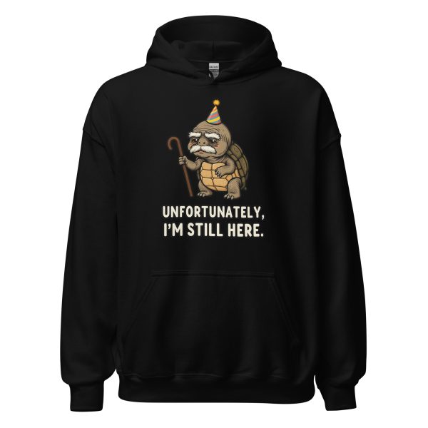 Unfortunately, I’m Still Here. - Unisex Hoodie