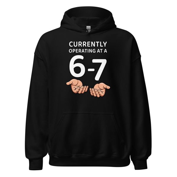 Currently Operating at a 6-7 - Unisex Hoodie