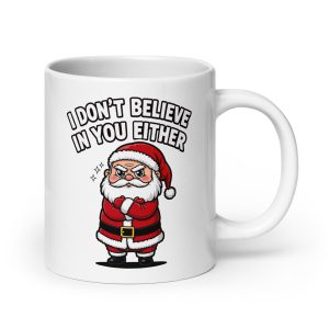I Don't Believe in You Either - Mug