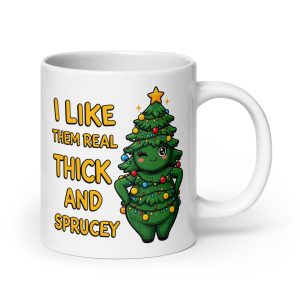 I Like Them Real Thick and Sprucey - Mug