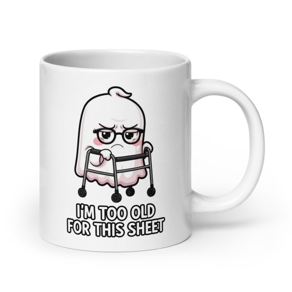 I'm Too Old for this Sheet - Mug