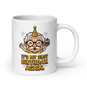 It's My 21st Birthday. Again. - Mug