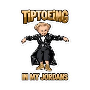 Tiptoeing in my Jordans - Tip Toe Wing Jawwdinz Leprechaun Rumpelstiltskin - Sticker