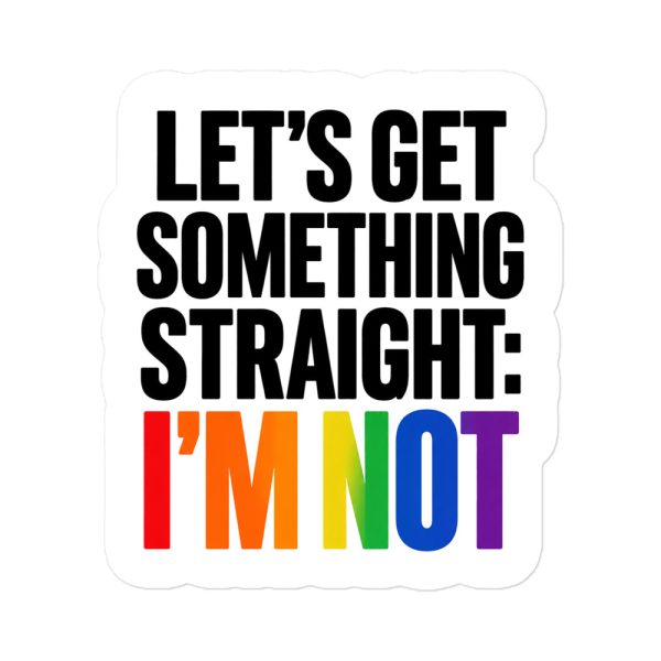 Let's Get Something Straight: I'm Not - Pride LGBTQ Queer Community - Sticker