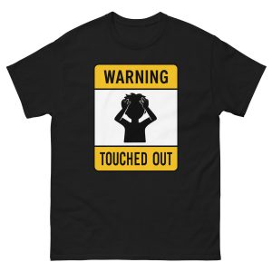 Touched Out - Warning - Unisex T-Shirt
