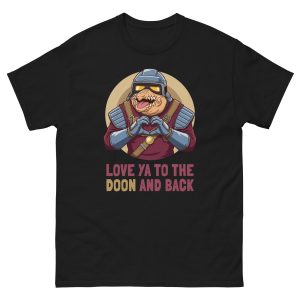 Love Ya to the Doon and Back – Scrib Doon Biddy Blas Wars Star Galactic League Racer - Unisex T-Shirt