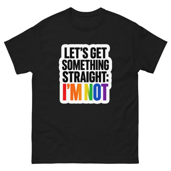 Let's Get Something Straight: I'm Not - Pride LGBTQ Queer Community - Unisex T-Shirt