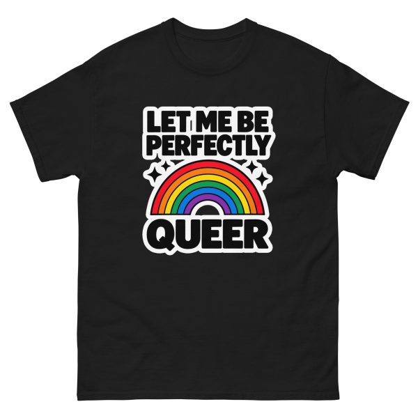 Let Me Be Perfectly Queer - Pride LGBTQ Queer Community - Unisex Hoodie - Unisex T-Shirt